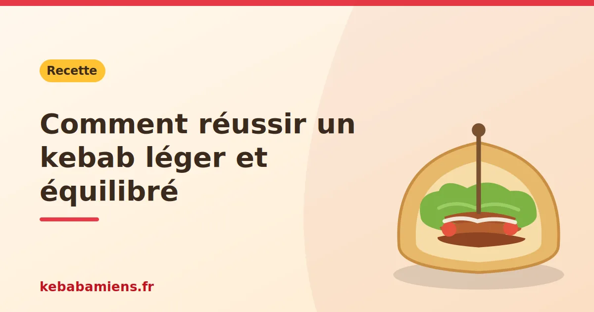 Comment réussir un kebab léger et équilibré, illustration de la recette de kebab sur kebabamiens.fr.