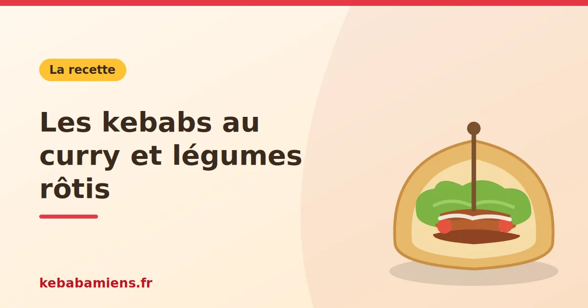 Les kebabs au curry et légumes rôtis, illustration de la recette de kebab sur kebabamiens.fr.