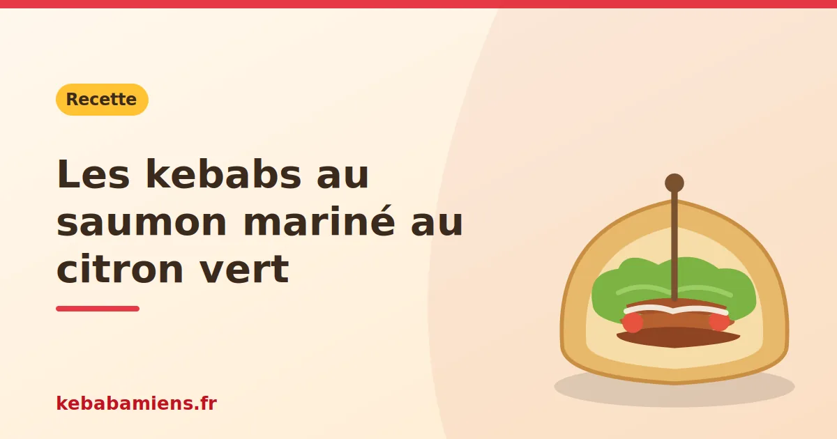 Les kebabs au saumon mariné au citron vert, illustration de la recette de kebab sur kebabamiens.fr.