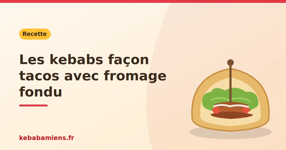 Les kebabs façon tacos avec fromage fondu, illustration de la recette de kebab sur kebabamiens.fr.