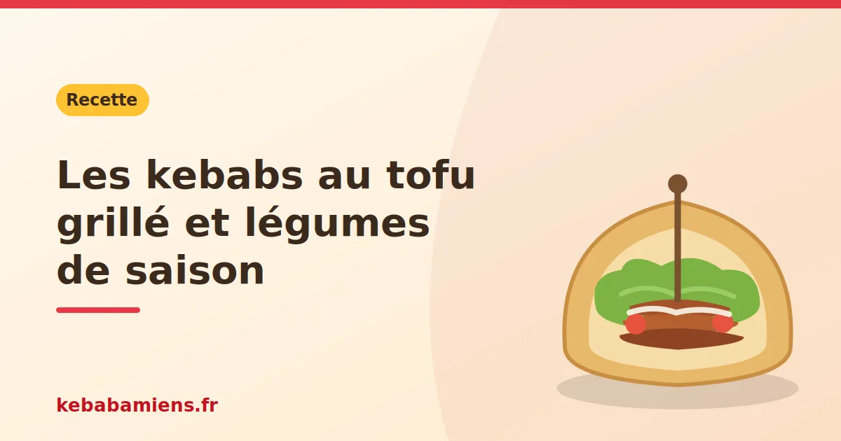 Les kebabs au tofu grillé et légumes de saison, illustration de la recette de kebab sur kebabamiens.fr.